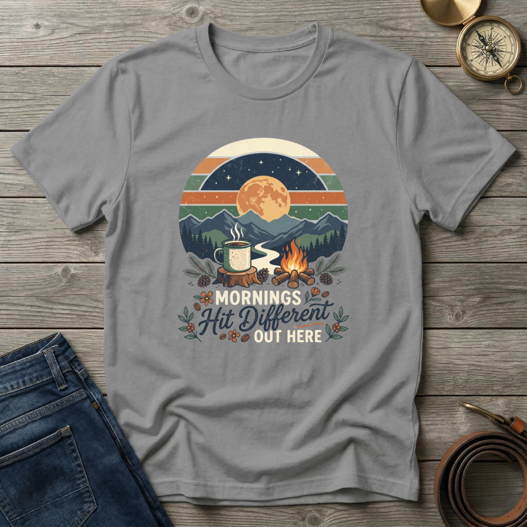 MORNINGS HIT DIFFERENT OUT HERE T-SHIRT