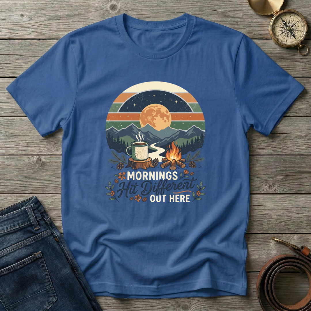MORNINGS HIT DIFFERENT OUT HERE T-SHIRT