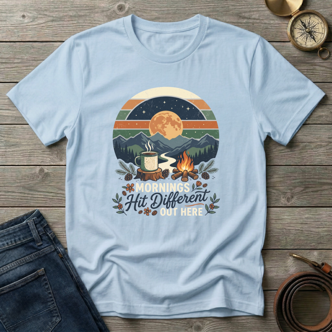 MORNINGS HIT DIFFERENT OUT HERE T-SHIRT