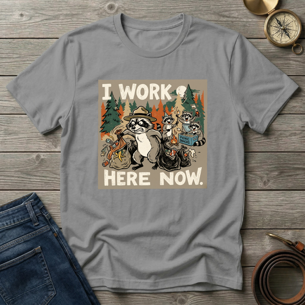 I WORK HERE NOW T-SHIRT