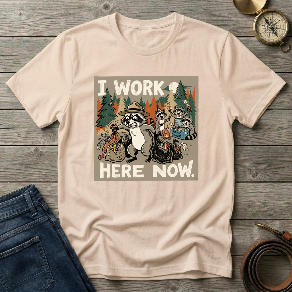 I WORK HERE NOW T-SHIRT