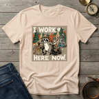 I WORK HERE NOW T-SHIRT
