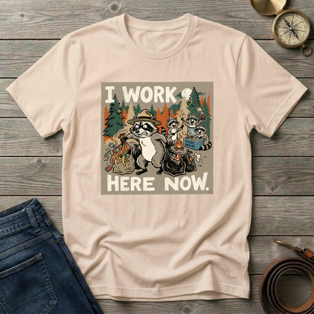 I WORK HERE NOW T-SHIRT