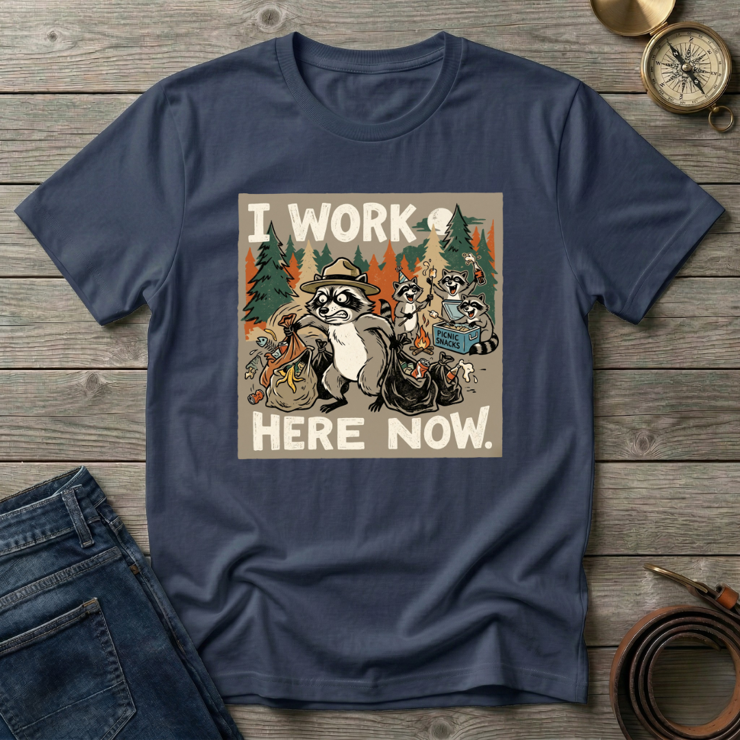 I WORK HERE NOW T-SHIRT
