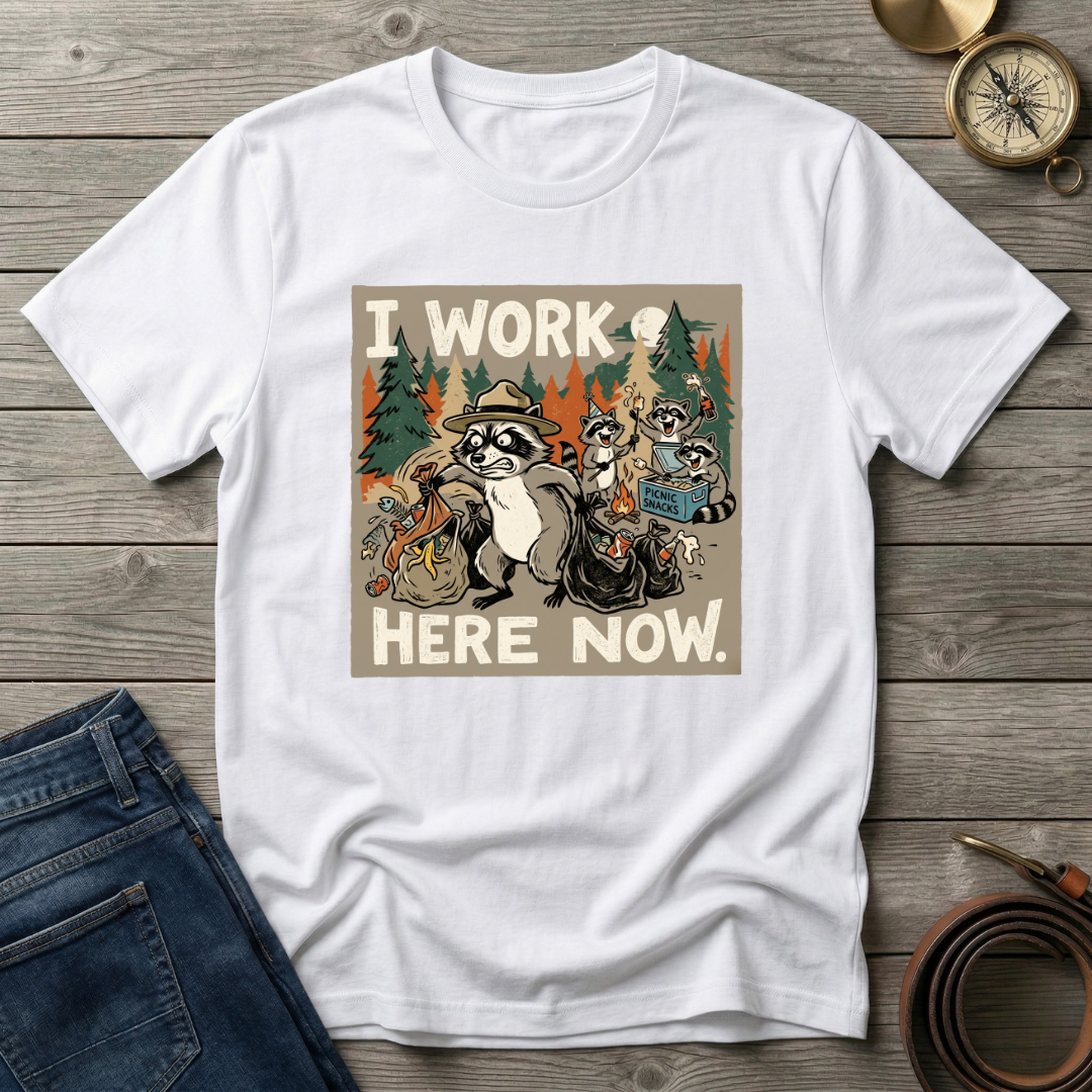 I WORK HERE NOW T-SHIRT