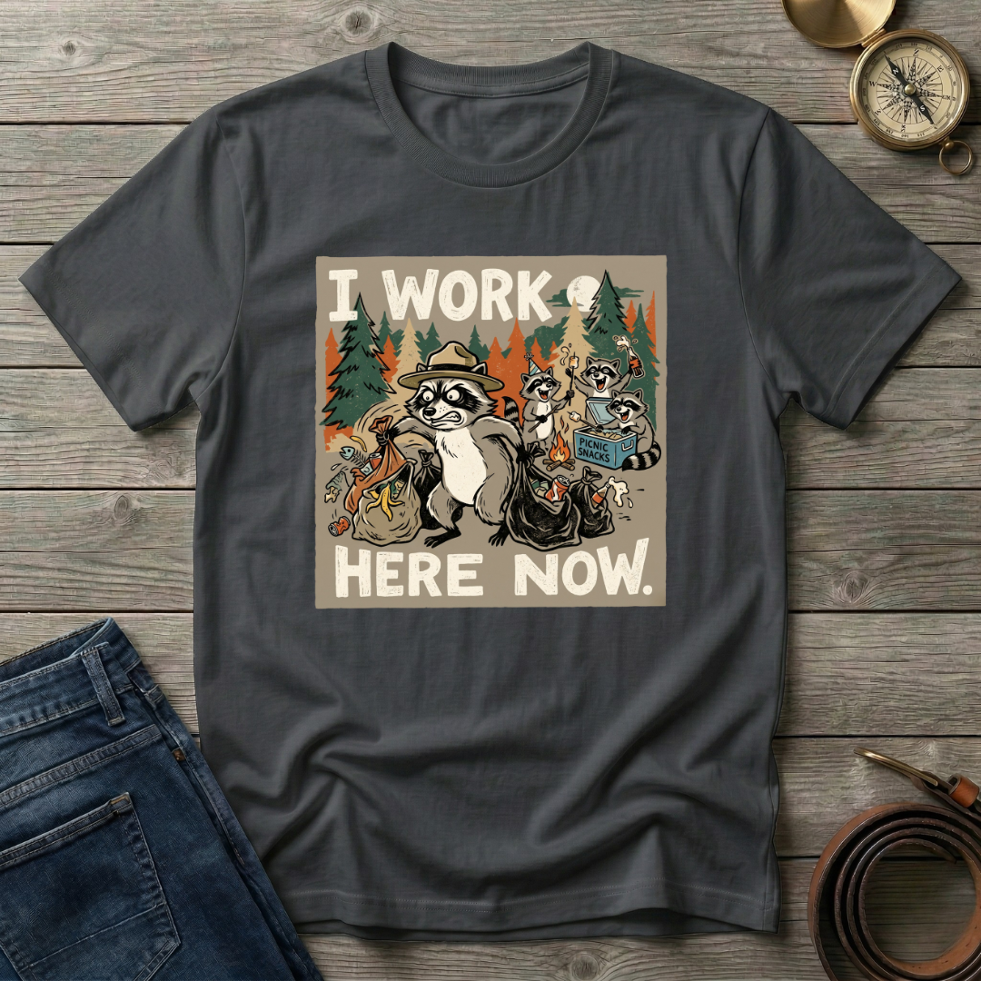 I WORK HERE NOW T-SHIRT