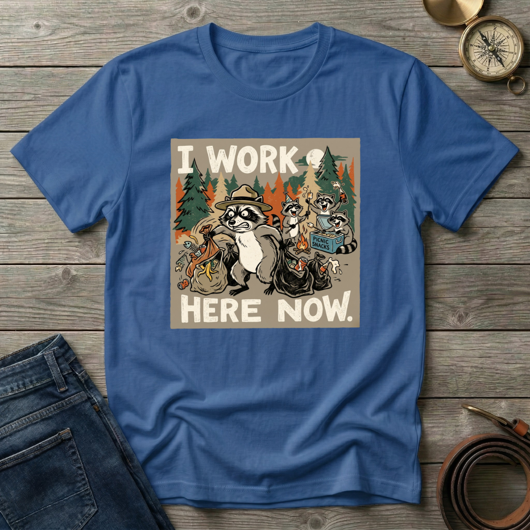 I WORK HERE NOW T-SHIRT