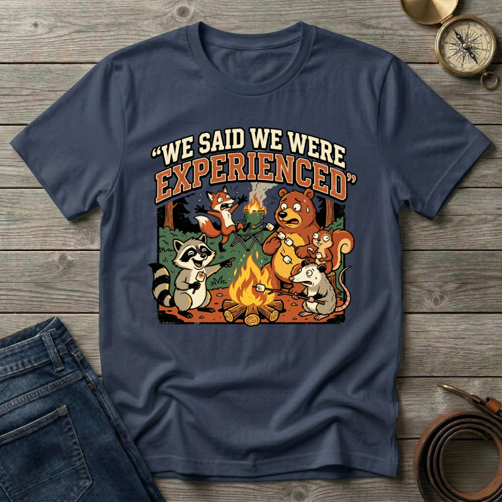 WE SAID WE WERE EXPERIENCED T-SHIRT