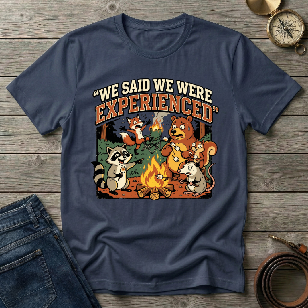 WE SAID WE WERE EXPERIENCED T-SHIRT