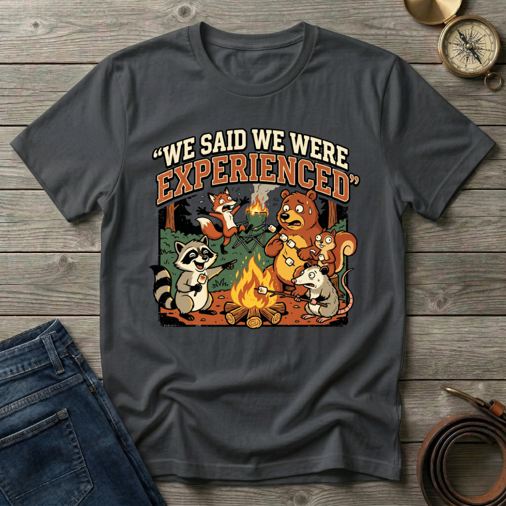 WE SAID WE WERE EXPERIENCED T-SHIRT