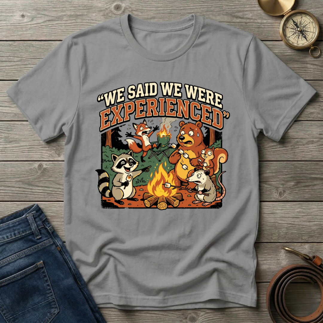WE SAID WE WERE EXPERIENCED T-SHIRT