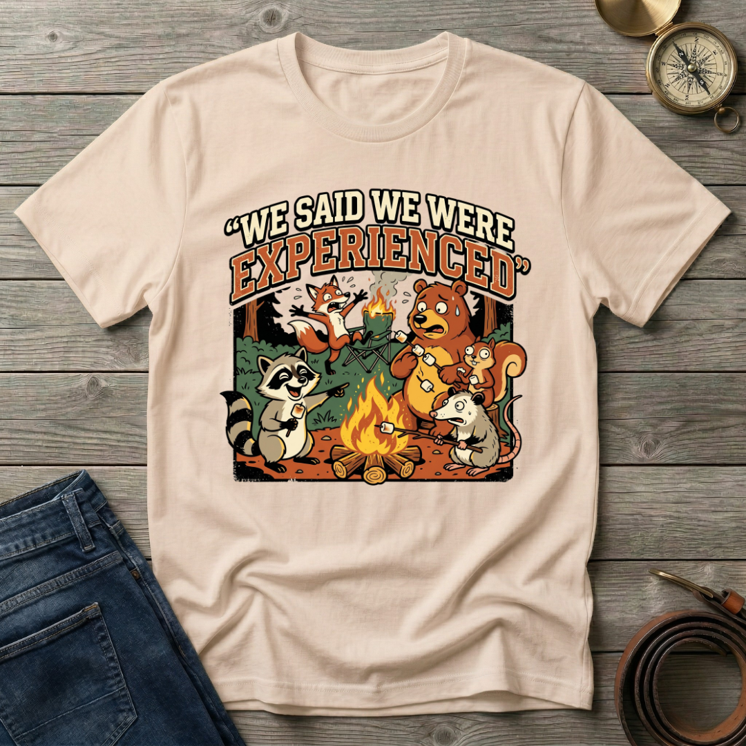 WE SAID WE WERE EXPERIENCED T-SHIRT