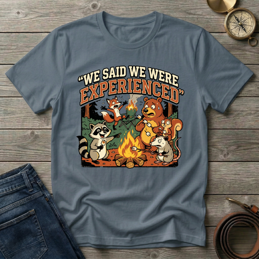 WE SAID WE WERE EXPERIENCED T-SHIRT
