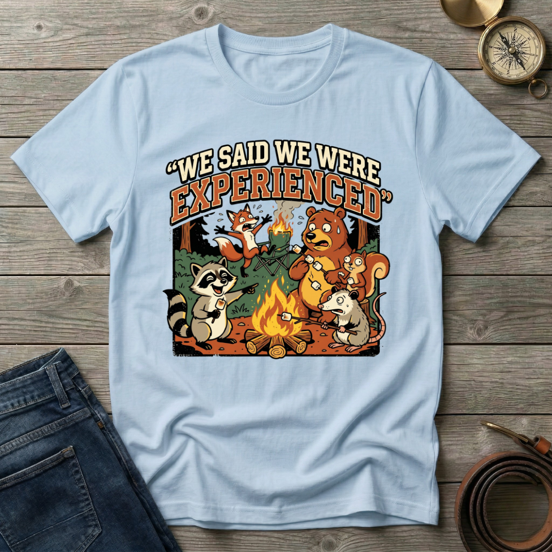 WE SAID WE WERE EXPERIENCED T-SHIRT