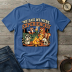 WE SAID WE WERE EXPERIENCED T-SHIRT