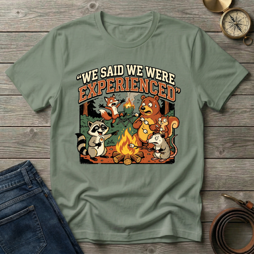 WE SAID WE WERE EXPERIENCED T-SHIRT