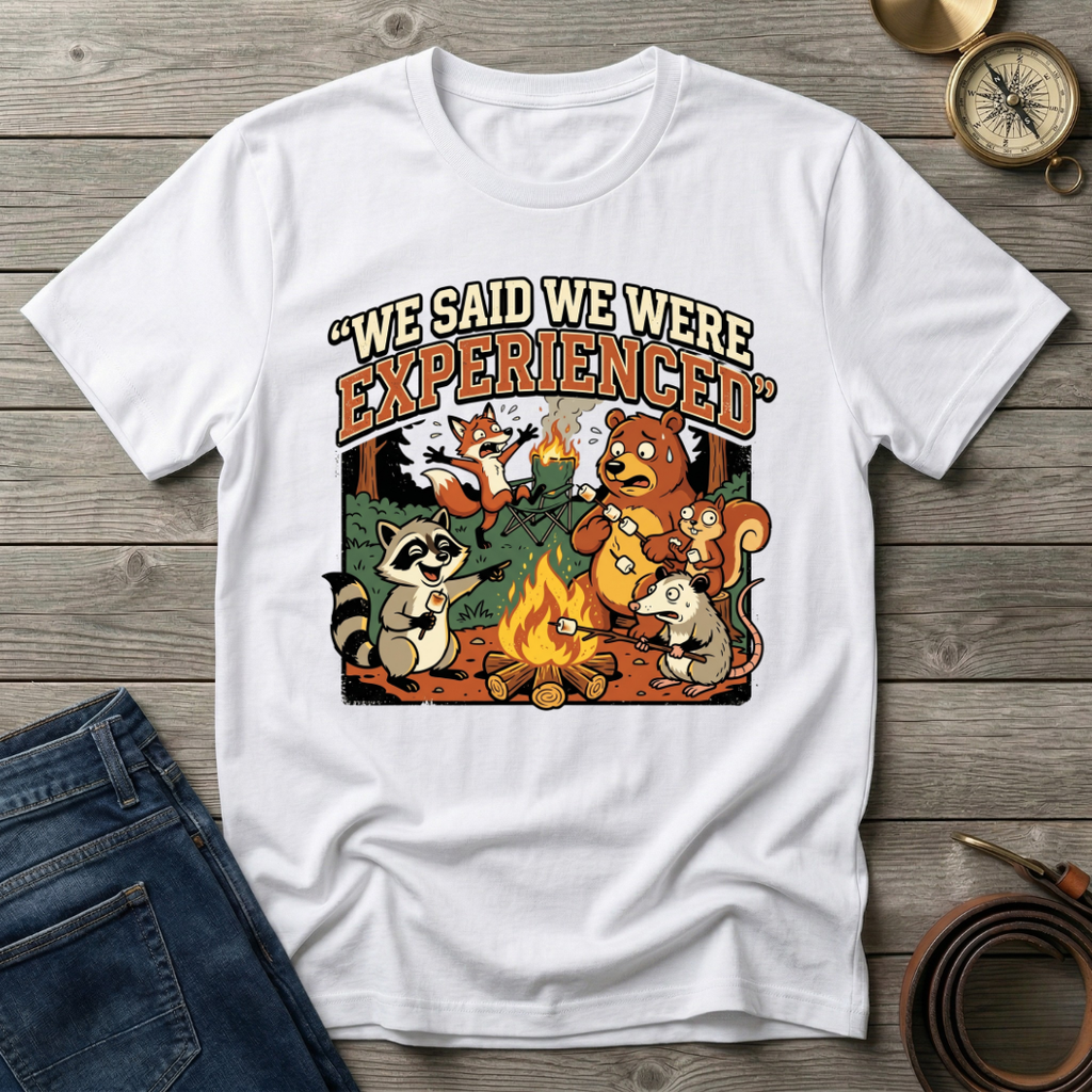 WE SAID WE WERE EXPERIENCED T-SHIRT