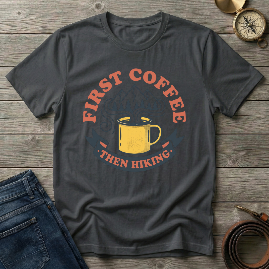 FIRST COFFE THEN HIKING T-SHIRT
