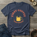 FIRST COFFE THEN HIKING T-SHIRT