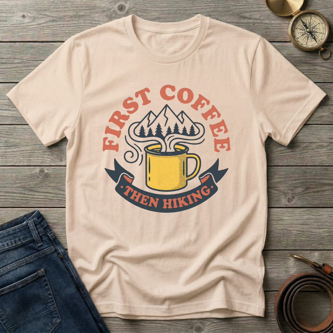 FIRST COFFE THEN HIKING T-SHIRT