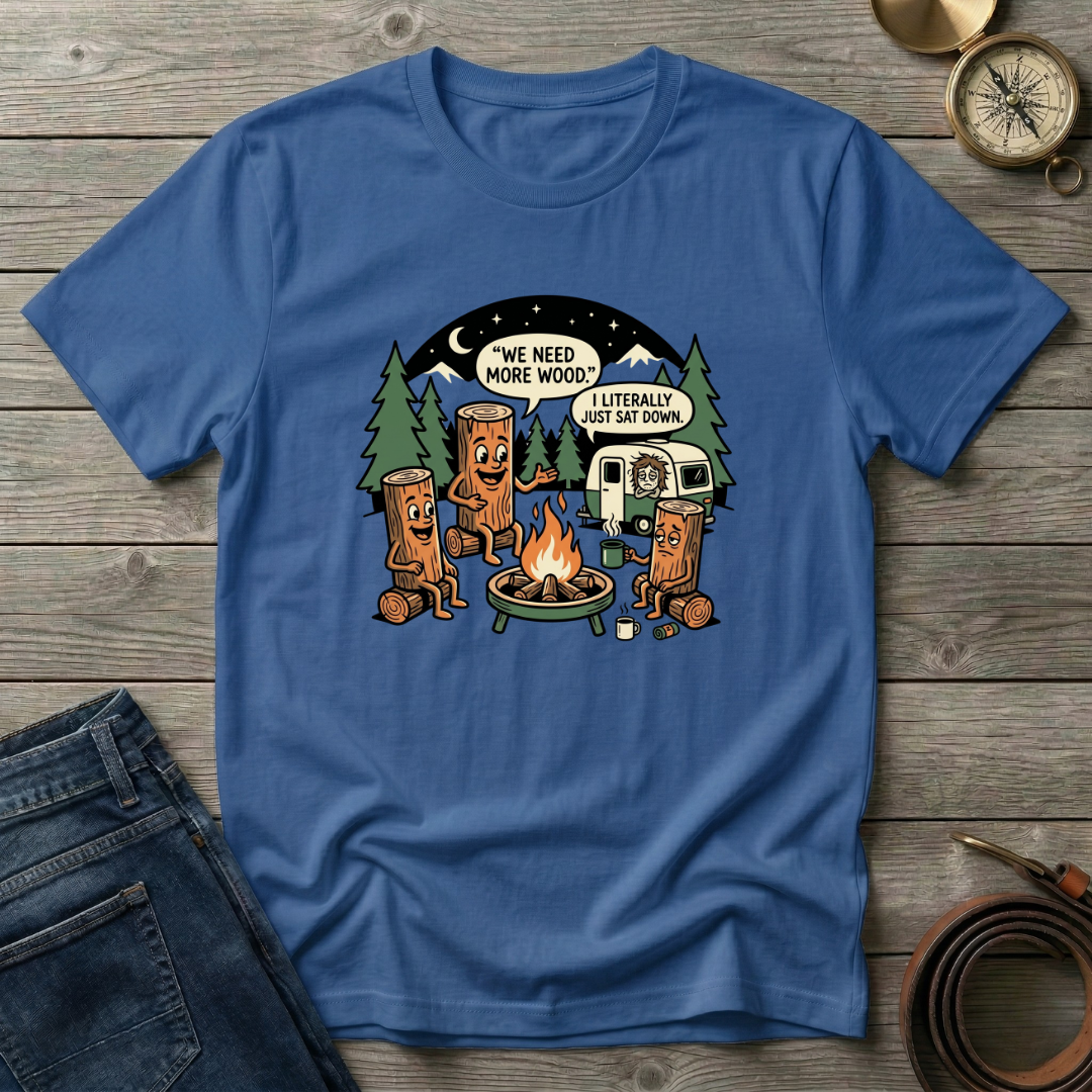 WE NEED MORE WOOD T-SHIRT