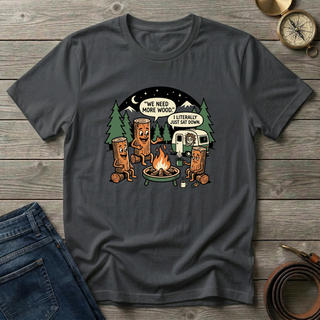 WE NEED MORE WOOD T-SHIRT