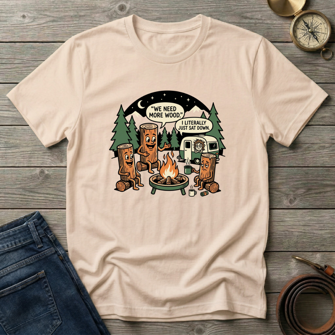 WE NEED MORE WOOD T-SHIRT