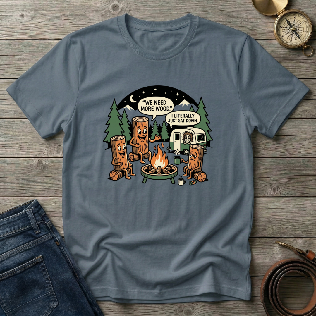 WE NEED MORE WOOD T-SHIRT