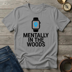 MENTALLY IN THE WOODS T-SHIRT