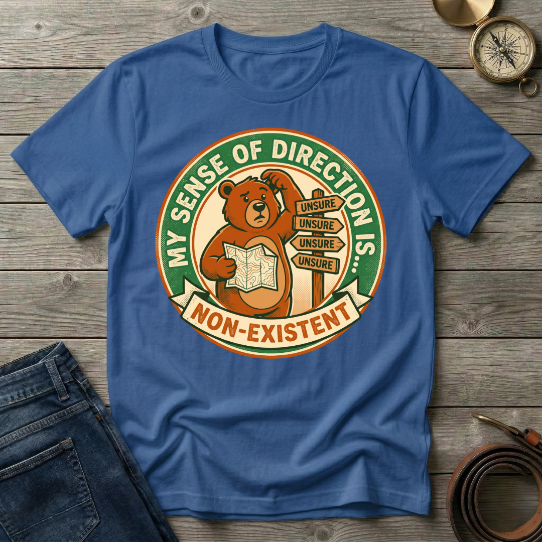 MY SENSE OF DIRECTION IS.. T-SHIRT