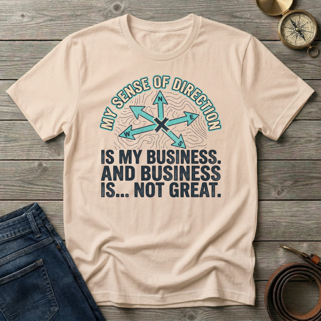 MY SENSE OF DIRECTION T-SHIRT
