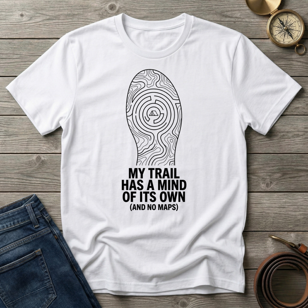 MY TRAIL HAS A MIND OF ITS OWN T-SHIRT