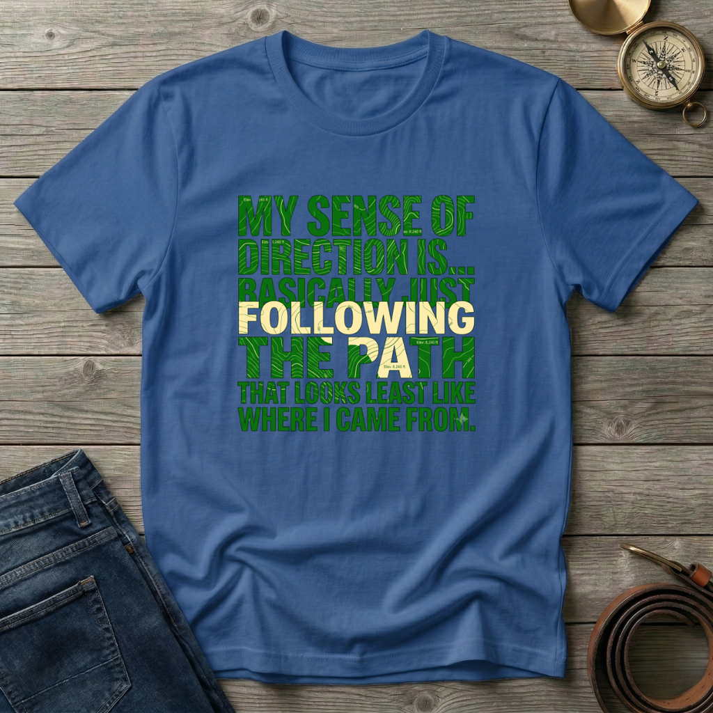 MY SENSE OF DIRECTION IS.. T-SHIRT