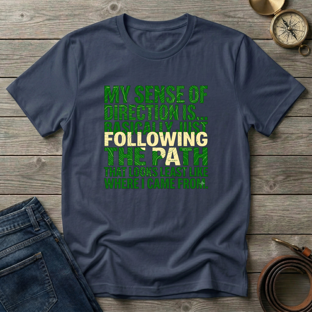 MY SENSE OF DIRECTION IS.. T-SHIRT