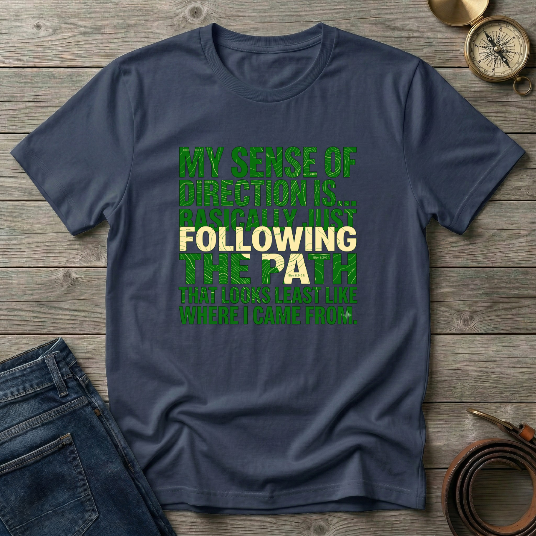 MY SENSE OF DIRECTION IS.. T-SHIRT