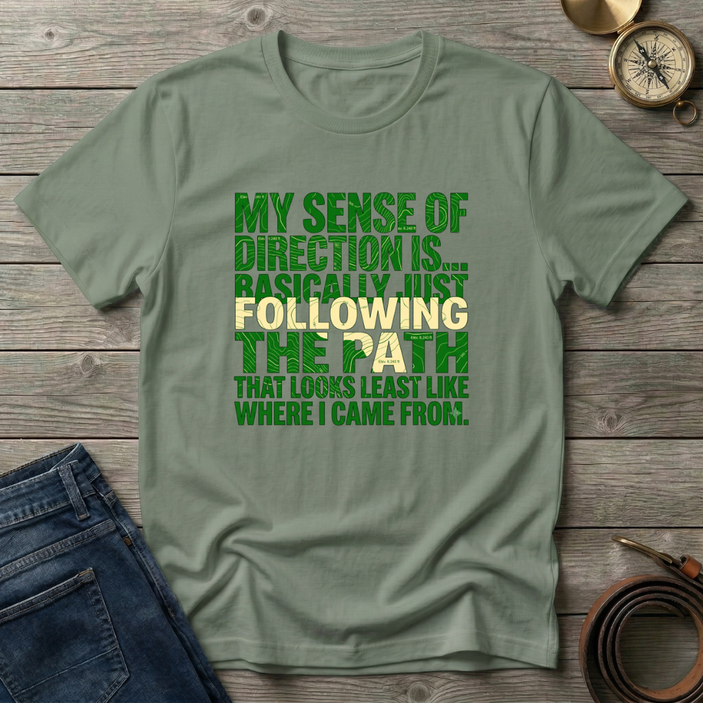 MY SENSE OF DIRECTION IS.. T-SHIRT