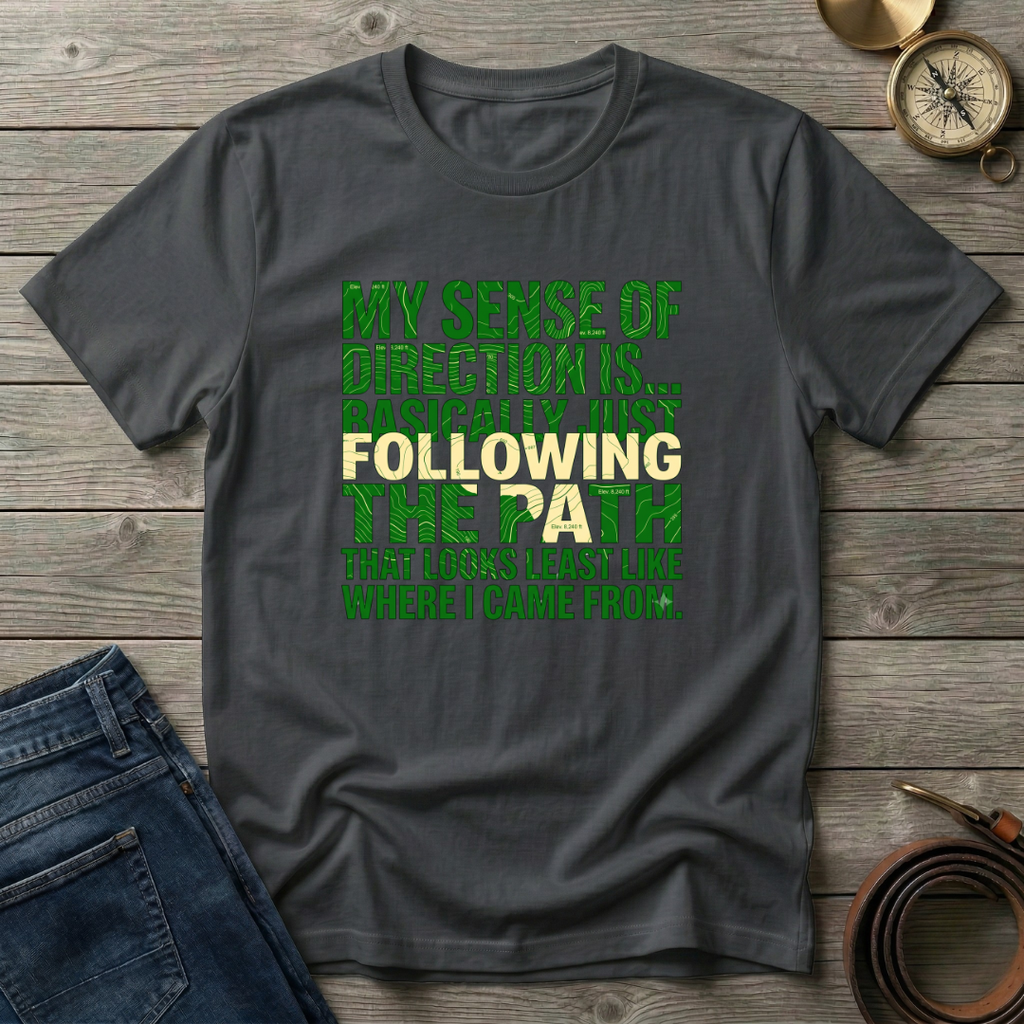 MY SENSE OF DIRECTION IS.. T-SHIRT
