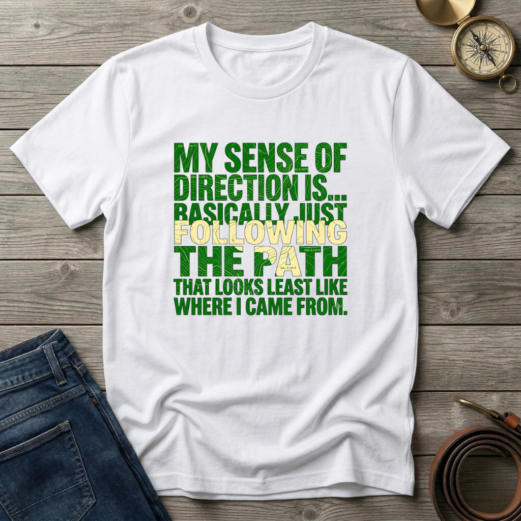 MY SENSE OF DIRECTION IS.. T-SHIRT