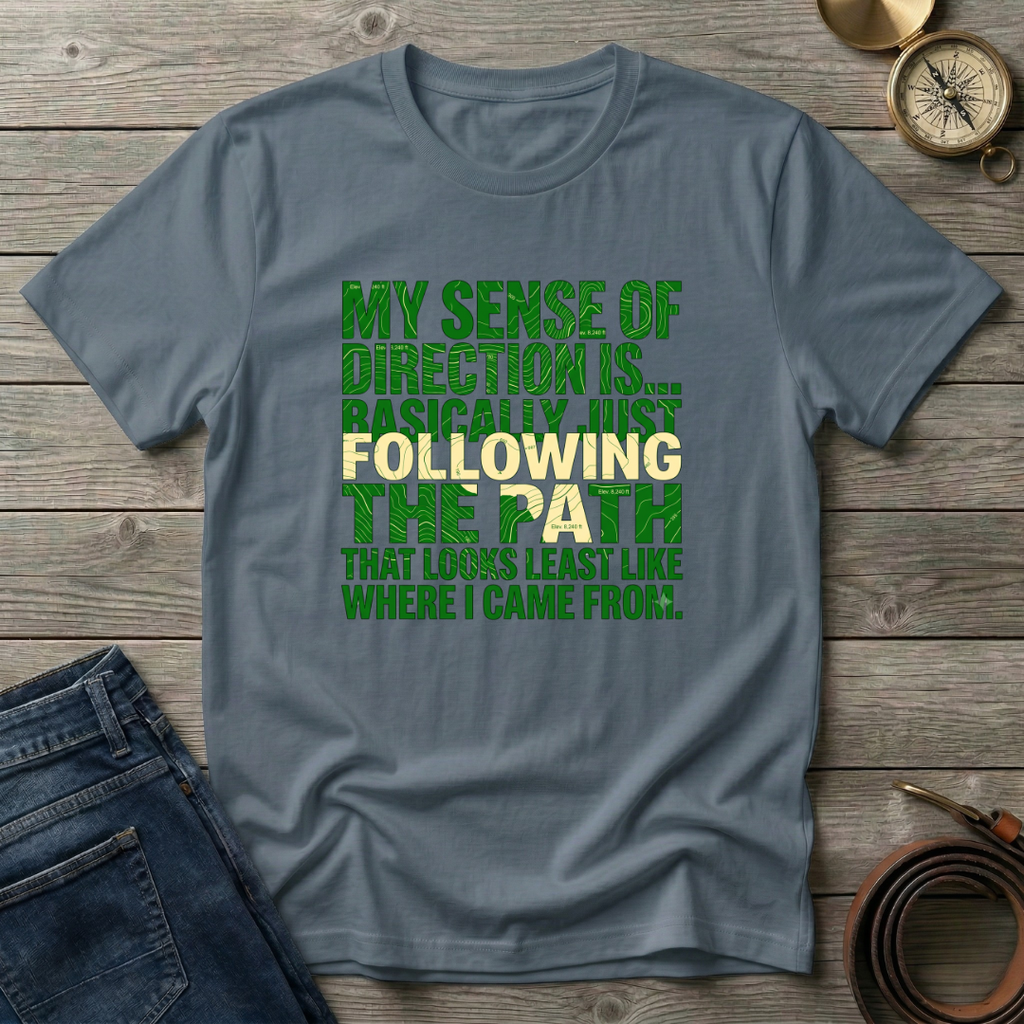 MY SENSE OF DIRECTION IS.. T-SHIRT