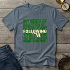 MY SENSE OF DIRECTION IS.. T-SHIRT