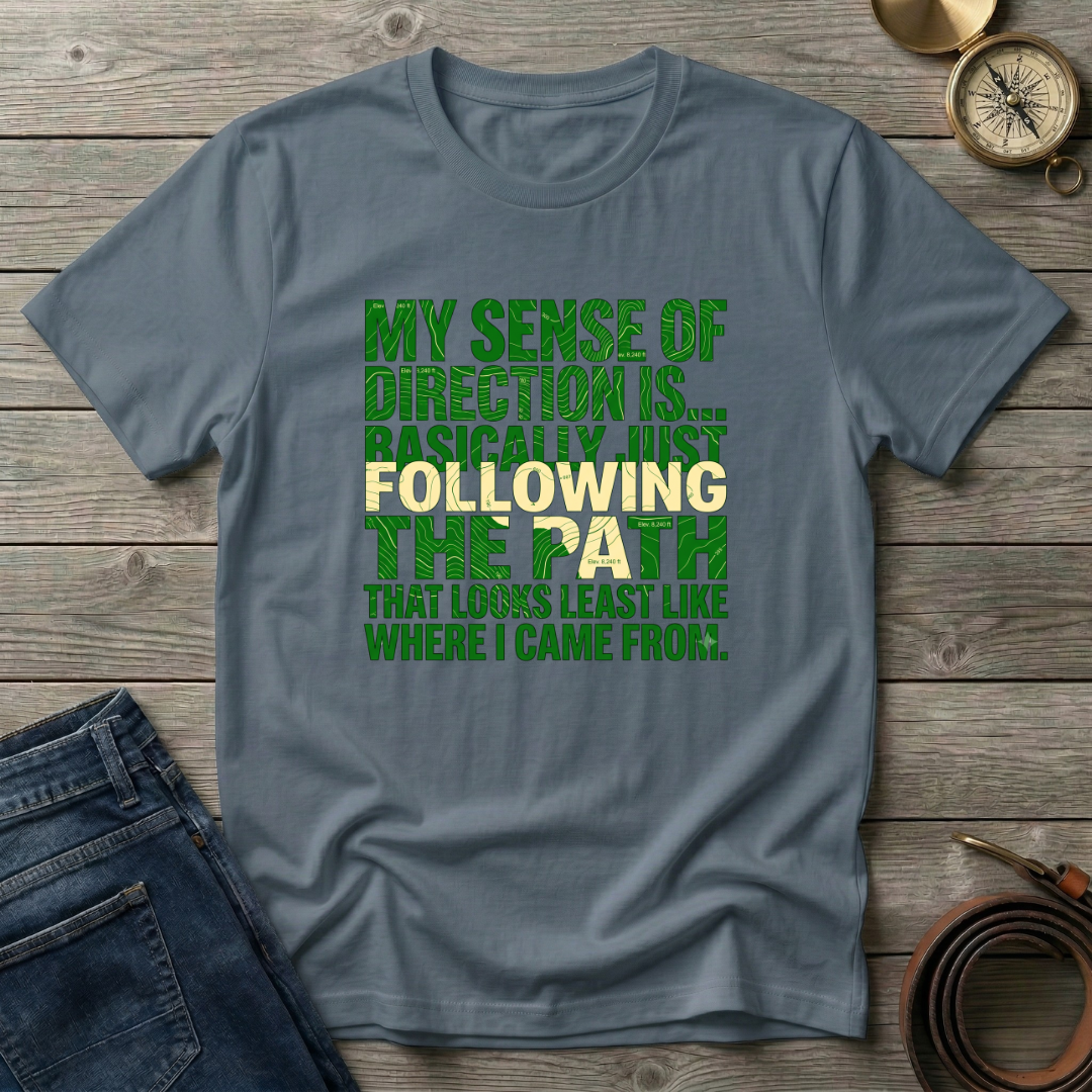 MY SENSE OF DIRECTION IS.. T-SHIRT