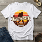 BIGFOOT SAW ME T-SHIRT