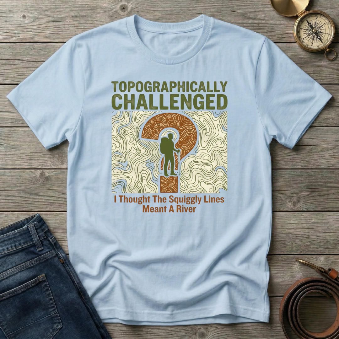 TOPOGRAPHICALLY CHALLENGED T-SHIRT