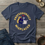 PROFESSIONALLY MISPLACED T-SHIRT