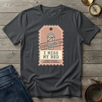 I MISS MY BED T-SHIRT