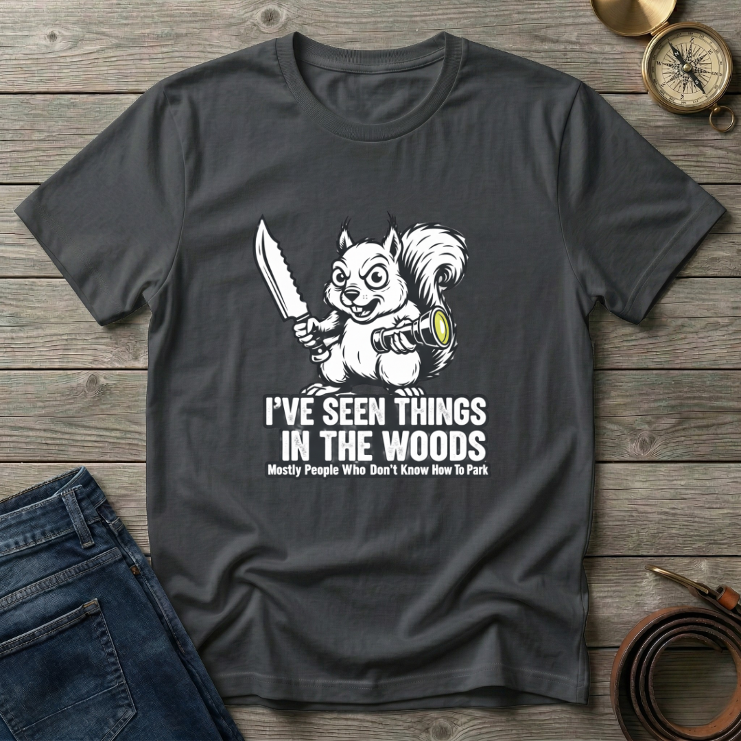I'VE SEEN THINGS IN THE WOODS T-SHIRT