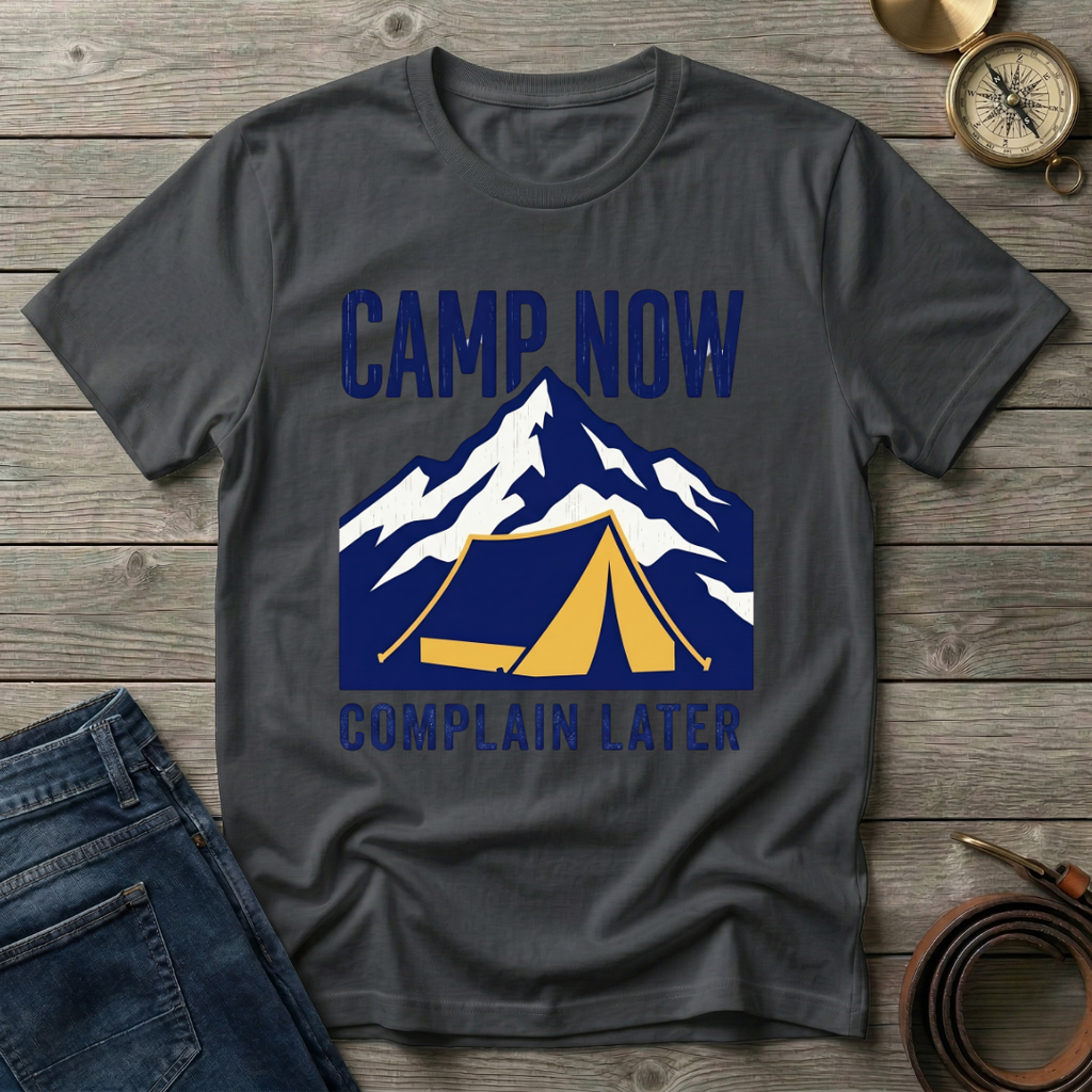 CAMP NOW COMPLAIN LATER T-SHIRT