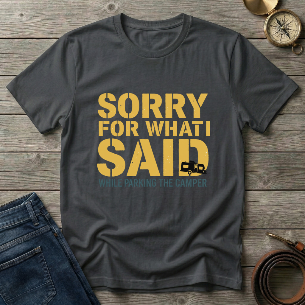 SORRY FOR WHAT I SAID T-SHIRT