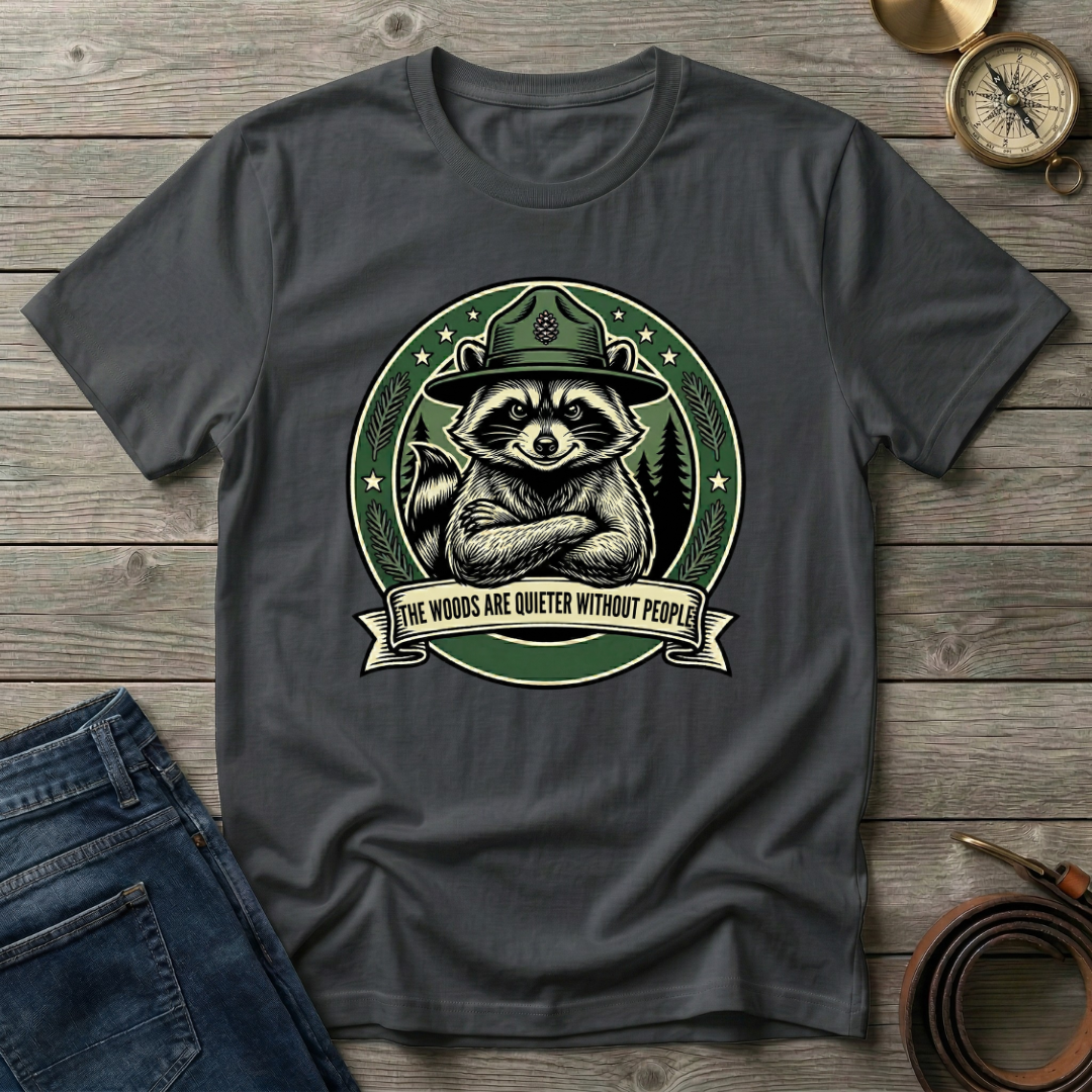 THE WOODS ARE QUIETER WITHOUT PEOPLE T-SHIRT