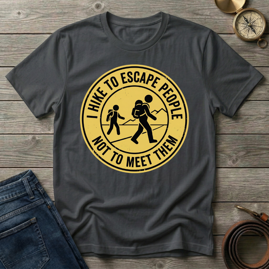 I HIKE TO ESCAPE PEOPLE NOT MEET THEM T-SHIRT